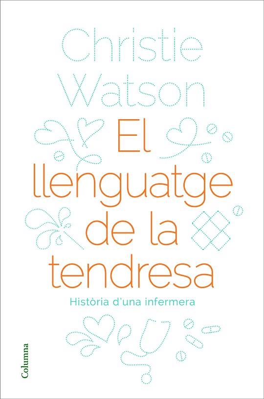 EL LLENGUATGE DE LA TENDRESA.HISTÒRIA D'UNA INFERMERA | 9788466424127 | WATSON,CHRISTIE | Llibreria Geli - Llibreria Online de Girona - Comprar llibres en català i castellà