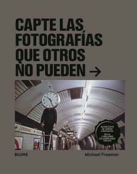CAPTE LAS FOTOGRAFÍAS QUE OTROS NO PUEDEN | 9788418075612 | FREEMAN,MICHAEL | Llibreria Geli - Llibreria Online de Girona - Comprar llibres en català i castellà