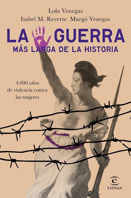 LA GUERRA MÁS LARGA DE LA HISTORIA.4.000 AÑOS DE VIOLENCIA CONTRA LAS MUJERES | 9788467054361 | VENEGAS,LOLA/M. REVERTE,ISABEL/VENEGAS,MARGÓ | Llibreria Geli - Llibreria Online de Girona - Comprar llibres en català i castellà