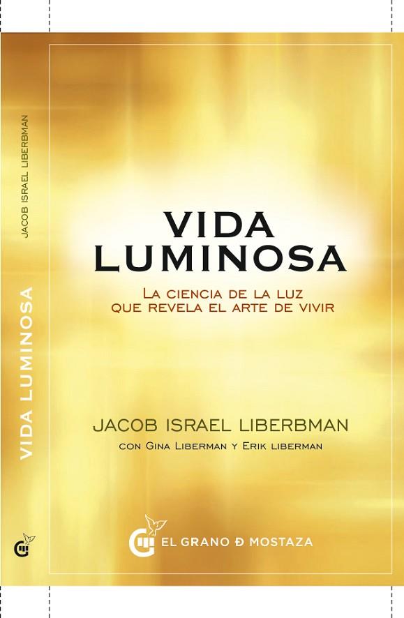 VIDA LUMINOSA LA CIENCIA DE LA LUZ QUE REVELA EL ARTE DE VIVIR | 9788494815997 | LIBERMAN,JACOB | Llibreria Geli - Llibreria Online de Girona - Comprar llibres en català i castellà