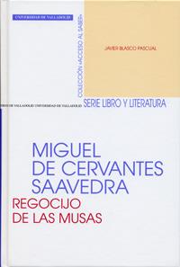 MIGUEL DE CERVANTES SAAVEDRA.REGOCIJO DE LAS MUSAS | 9788484483212 | BLASCO PASCUAL,JAVIER | Llibreria Geli - Llibreria Online de Girona - Comprar llibres en català i castellà