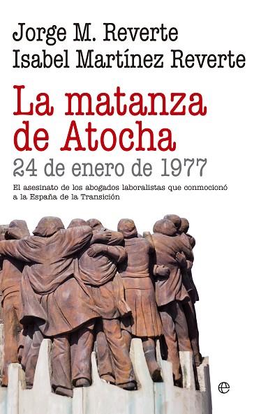 LA MATANZA DE ATOCHA | 9788490605684 | REVERTE,JORGE M./MARTÍNEZ REVERTE,ISABEL | Llibreria Geli - Llibreria Online de Girona - Comprar llibres en català i castellà