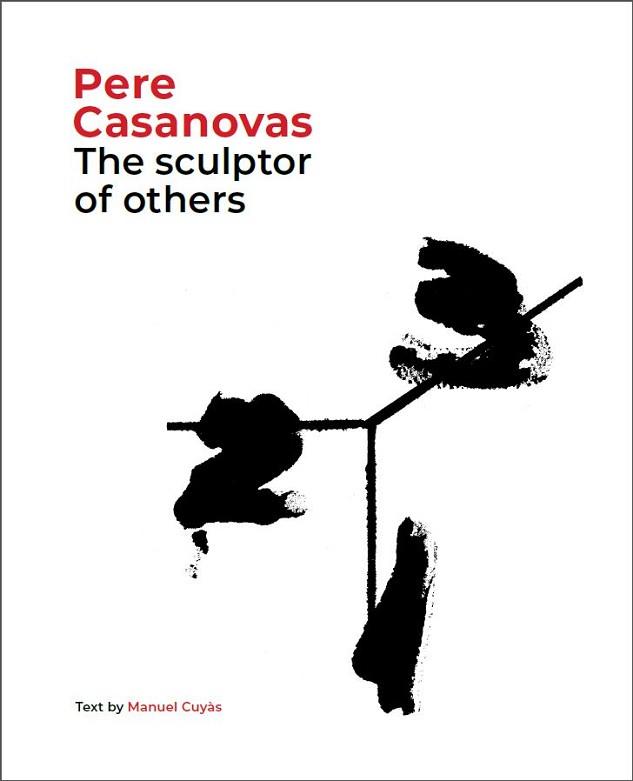 PERE CASANOVAS,THE SCULPTOR OF OTHERS | 9788441232709 | CUYÀS,MANUEL | Llibreria Geli - Llibreria Online de Girona - Comprar llibres en català i castellà