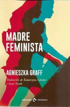 MADRE FEMINISTA | 9788412260069 | GRAFF,AGNIESZKA | Llibreria Geli - Llibreria Online de Girona - Comprar llibres en català i castellà