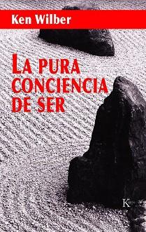LA PURA CONCIENCIA DE SER | 9788472456266 | WILBER,KEN | Llibreria Geli - Llibreria Online de Girona - Comprar llibres en català i castellà
