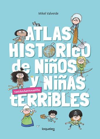 ATLAS HISTÓRICO DE NIÑOS Y NIÑAS VERDADERMANTE TERRIBLES | 9788491225232 | VALVERDE TEJEDOR,MIKEL | Llibreria Geli - Llibreria Online de Girona - Comprar llibres en català i castellà