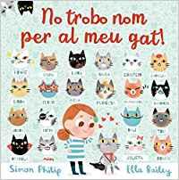 NO TROBO NOM PER AL MEU GAT! | 9788417272173 | BAILEY,ELLA/PHILIP,SIMON | Llibreria Geli - Llibreria Online de Girona - Comprar llibres en català i castellà