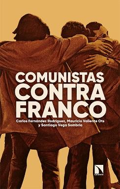 COMUNISTAS CONTRA FRANCO | 9788413523163 | FERNÁNDEZ RODRÍGUEZ,CARLOS/VALIENTE OTS,MAURICIO/VEGA SOMBRÍA,SANTIAGO | Llibreria Geli - Llibreria Online de Girona - Comprar llibres en català i castellà