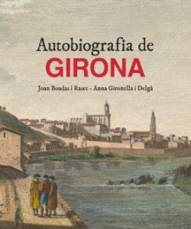 AUTOBIOGRAFIA DE GIRONA.LA HISTÒRIA DE LA CIUTAT A TRAVÉS DELS SEUS DOCUMENTS | 9788418243103 | BOADAS,JOAN/GIRONELLA,ANNA | Llibreria Geli - Llibreria Online de Girona - Comprar llibres en català i castellà