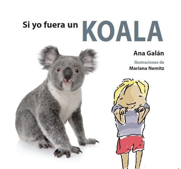 SI YO FUERA UN KOALA | 9788494821110 | GALÁN,ANA | Llibreria Geli - Llibreria Online de Girona - Comprar llibres en català i castellà