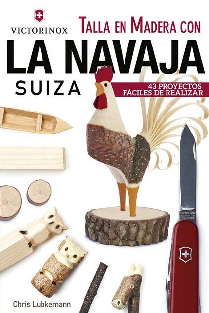 TALLA EN MADERA CON LA NAVAJA SUIZA | 9788415053705 | LUBKEMANN,CHRIS | Llibreria Geli - Llibreria Online de Girona - Comprar llibres en català i castellà