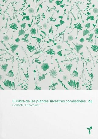 EL LLIBRE DE LES PLANTES SILVESTRES COMESTIBLES 04 | 9788418530074 | COL·LECTIU EIXARCOLANT | Llibreria Geli - Llibreria Online de Girona - Comprar llibres en català i castellà