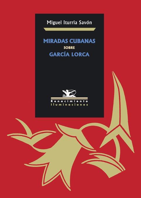 MIRADAS CUBANAS SOBRE GARCIA LORCA | 9788484722311 | ITURRIA SAVON,MIGUEL | Llibreria Geli - Llibreria Online de Girona - Comprar llibres en català i castellà