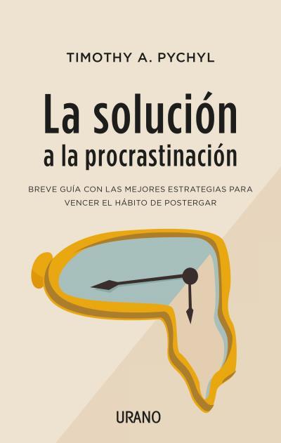 LA SOLUCIÓN A LA PROCRASTINACIÓN | 9788416720453 | PYCHYL,TIMOTHY A. | Llibreria Geli - Llibreria Online de Girona - Comprar llibres en català i castellà