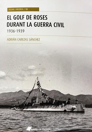 EL GOLF DE ROSES DURANT LA GUERRA CIVIL(1936-1939) | 9788480671842 | CABEZAS SÁNCHEZ,ADRIÁN | Llibreria Geli - Llibreria Online de Girona - Comprar llibres en català i castellà