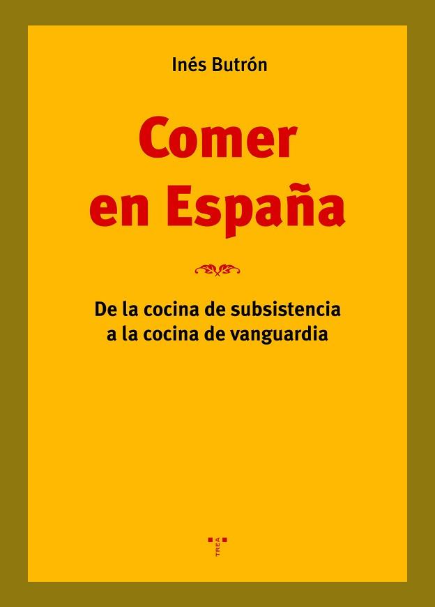 COMER EN ESPAÑA.DE LA COCINA DE SUBSISTENCIA A LA COCINA DE VANGUARDIA | 9788418105203 | BUTRÓN,INÉS | Llibreria Geli - Llibreria Online de Girona - Comprar llibres en català i castellà