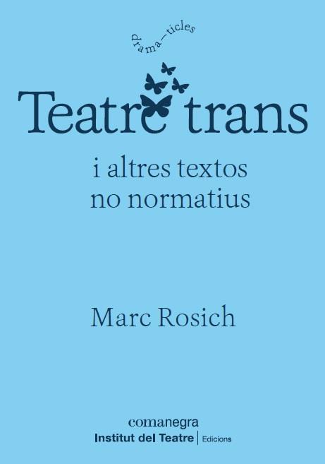 TEATRE TRANS I ALTRES TEXTOS NO NORMATIUS | 9788418022364 | ROSICH, MARC | Llibreria Geli - Llibreria Online de Girona - Comprar llibres en català i castellà