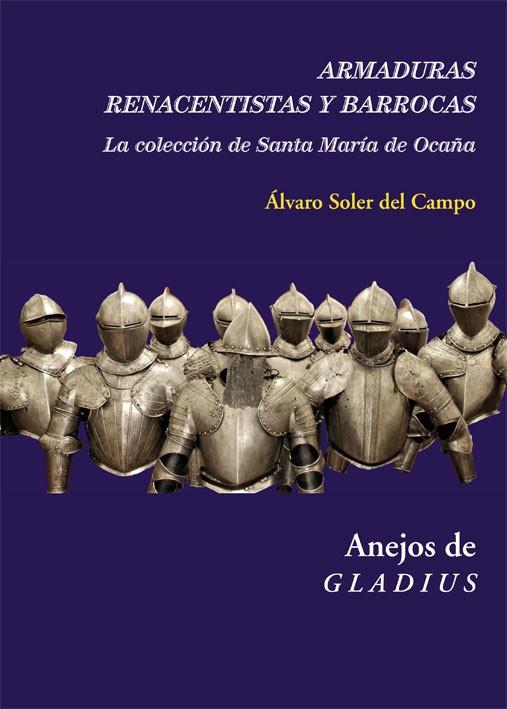 ARMADURAS RENACENTISTAS Y BARROCAS.LA COLECCIÓN DE SANTA MARÍA DE OCAÑA | 9788416335367 | SOLER DEL CAMPO,ÁLVARO | Llibreria Geli - Llibreria Online de Girona - Comprar llibres en català i castellà