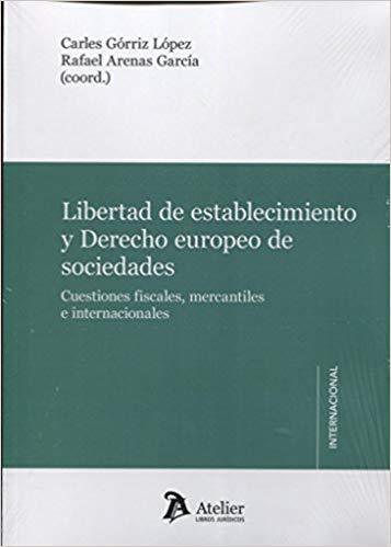 LIBERTAD DE ESTABLECIMIENTO Y DERECHO EUROPEO DE SOCIEDADES.CUESTIONES FISCALES,MERCANTILES E INTERNACIONALES | 9788416652495 | GÓRRIZ LÓPEZ,CARLES/ARENAS GARCÍA,RAFAEL (COORD.) | Llibreria Geli - Llibreria Online de Girona - Comprar llibres en català i castellà