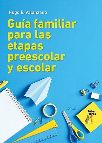 GUÍA FAMILIAR PARA LAS ETAPAS PREESCOLAR Y ESCOLAR | 9788473609715 | HUGO E.,VALANZANO | Llibreria Geli - Llibreria Online de Girona - Comprar llibres en català i castellà