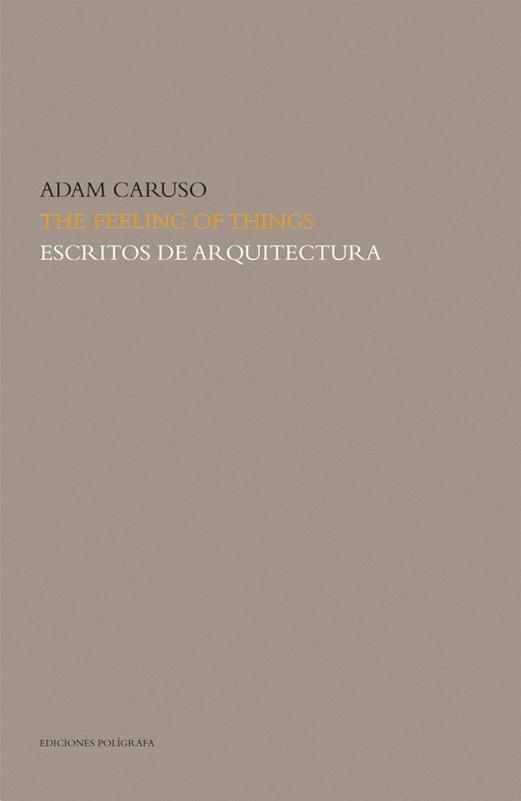 THE FEELING OF THINGS.ESCRITOS DE ARQUITECTURA | 9788434311855 | CARUSO,ADAM | Llibreria Geli - Llibreria Online de Girona - Comprar llibres en català i castellà
