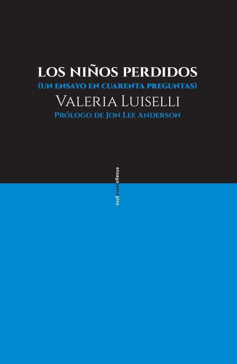 LOS NIÑOS PERDIDOS.UN ENSAYO EN CUARENTA PREGUNTAS | 9786079436384 | LUISELLI,VALERIA | Llibreria Geli - Llibreria Online de Girona - Comprar llibres en català i castellà