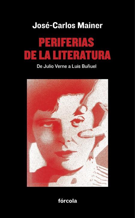 PERIFERIAS DE LA LITERATURA.DE JULIO VERNE A LUIS BUÑUEL | 9788416247721 | MAINER,JOSÉ-CARLOS | Llibreria Geli - Llibreria Online de Girona - Comprar llibres en català i castellà
