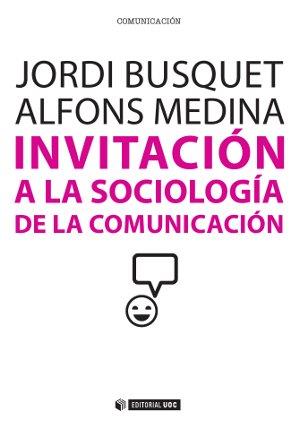 INVITACIÓN A LA SOCIOLOGÍA DE LA COMUNICACIÓN | 9788490641026 | BUSQUET,JORDI/MADINA,ALFONS | Llibreria Geli - Llibreria Online de Girona - Comprar llibres en català i castellà