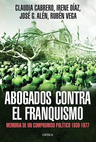 ABOGADOS CONTRA EL FRANQUISMO.MEMORIA DE UN COMPROMISO POLÍTICO 1939-1977 | 9788498926200 | CABRERO,CLAUDIA/DÍAZ,IRENE/ALÉN,JOSÉ G./VEGA,RUBÉN/FONTANA,JOSEP (PRÒLEG) | Llibreria Geli - Llibreria Online de Girona - Comprar llibres en català i castellà