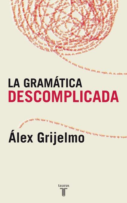 LA GRAMATICA DESCOMPLICADA | 9788430606061 | GRIJELMO,ALEX | Libreria Geli - Librería Online de Girona - Comprar libros en catalán y castellano