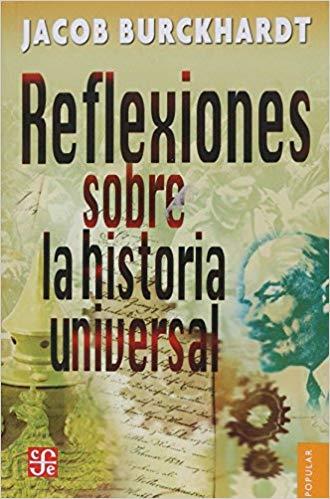 REFLEXIONES SOBRE LA HISTORIA UNIVERSAL | 9789681605131 | BURCKHARDT,JACOB | Llibreria Geli - Llibreria Online de Girona - Comprar llibres en català i castellà