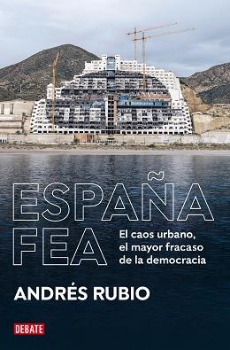 ESPAÑA FEA.EL CAOS URBANO,EL MAYOR FRACASO DE LA DEMOCRACIA | 9788418619236 | RUBIO,ANDRÉS | Llibreria Geli - Llibreria Online de Girona - Comprar llibres en català i castellà