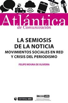 LA SEMIOSIS DE LA NOTICIA MOVIMIENTOS SOCIALES EN RED Y CRISIS DEL PERIODISMO | 9788491802662 | MOURA DE OLIVEIRA,FELIPE | Llibreria Geli - Llibreria Online de Girona - Comprar llibres en català i castellà