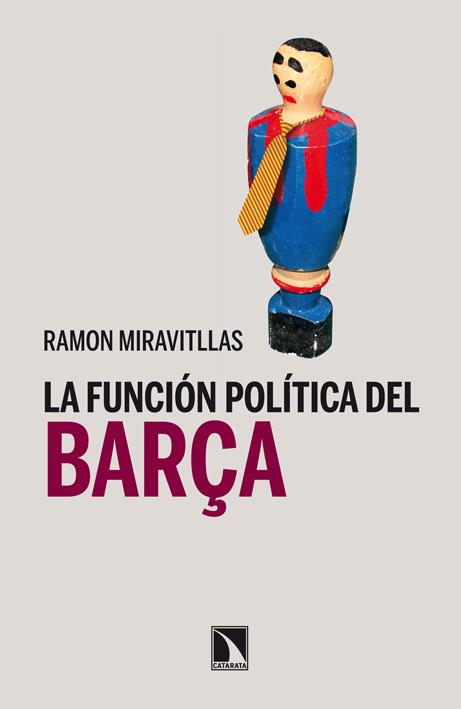 LA FUNCIÓN POLÍTICA DEL BARÇA | 9788483197967 | MIRAVITLLAS,RAMON | Llibreria Geli - Llibreria Online de Girona - Comprar llibres en català i castellà