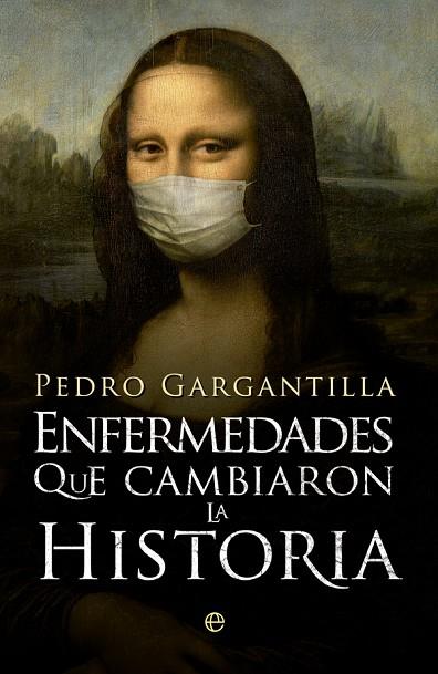 ENFERMEDADES QUE CAMBIARON LA HISTORIA | 9788490606025 | GARGANTILLA,PEDRO | Llibreria Geli - Llibreria Online de Girona - Comprar llibres en català i castellà