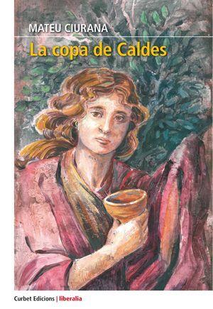 LA COPA DE CALDES | 9788412102635 | CIURANA,MATEU | Llibreria Geli - Llibreria Online de Girona - Comprar llibres en català i castellà