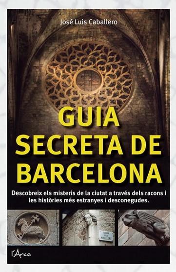 GUIA SECRETA DE BARCELONA | 9788494113109 | CABALLERO,JOSÉ LUIS | Llibreria Geli - Llibreria Online de Girona - Comprar llibres en català i castellà