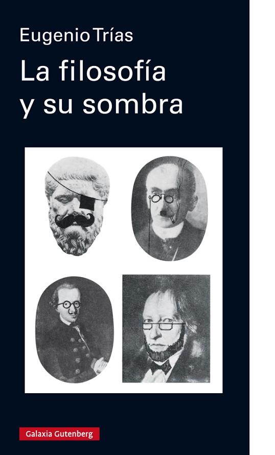 LA FILOSOFÍA Y SU SOMBRA | 9788417747145 | TRÍAS,EUGENIO | Llibreria Geli - Llibreria Online de Girona - Comprar llibres en català i castellà