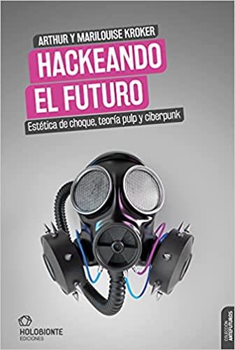 HACKEANDO EL FUTURO.ESTÉTICA DE CHOQUE,TEORÍA PULP Y CIBERPUNK | 9788412317091 | KROKER,ARTHUR/MARILOUISE | Llibreria Geli - Llibreria Online de Girona - Comprar llibres en català i castellà