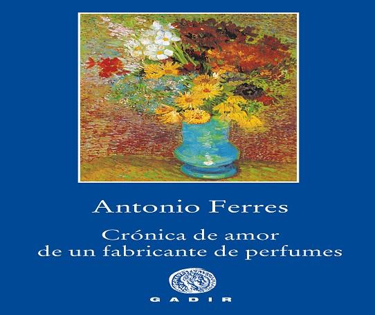 CRÓNICA DE AMOR DE UN FABRICANTE DE PERFUMES | 9788494945007 | FERRES,ANTONIO | Llibreria Geli - Llibreria Online de Girona - Comprar llibres en català i castellà