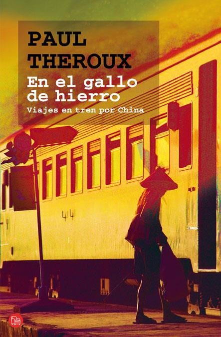 EN EL GALLO DE HIERRO.VIAJES EN TREN POR CHINA | 9788466321990 | THEROUX,PAUL | Llibreria Geli - Llibreria Online de Girona - Comprar llibres en català i castellà