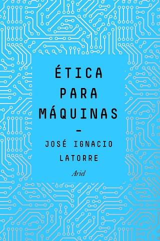 ÉTICA PARA MÁQUINAS | 9788434429659 | LATORRE,JOSÉ IGNACIO | Llibreria Geli - Llibreria Online de Girona - Comprar llibres en català i castellà