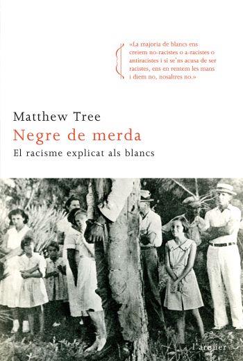 NEGRE DE MERDA (EL RACISME EXPLICAT ALS BLANCS) | 9788466411820 | TREE,MATTHEW | Llibreria Geli - Llibreria Online de Girona - Comprar llibres en català i castellà