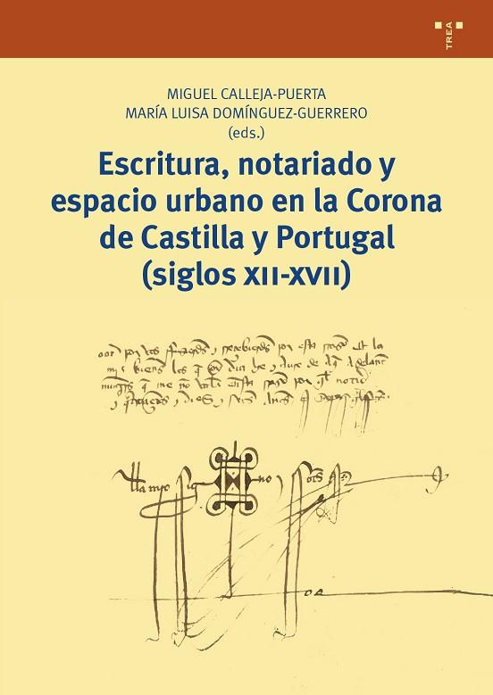 ESCRITURA,NOTARIADO Y ESPACIO URBANO EN LA CORONA DE CASTILLA Y PORTUGAL (SIGLOS XII-XVII) | 9788417140991 | CALLEJA-PUERTA,MIGUEL/FOMÍNGUEZ-GUERRERO,MARÍA LUISA | Llibreria Geli - Llibreria Online de Girona - Comprar llibres en català i castellà