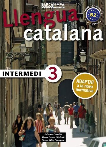LLENGUA CATALANA INTERMEDI-3( B2 ADAPTAT A LA NOVA NORMATIVA) | 9788448946999 | COMELLES, SALVADOR/GARCIA I BALASCH, TERESA/VILÀ I COMAJOAN, CARME | Llibreria Geli - Llibreria Online de Girona - Comprar llibres en català i castellà