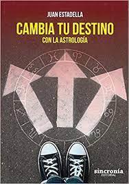 CAMBIA TU DESTINO CON LA ASTROLOGÍA | 9788494847196 | ESTADELLA,JUAN | Llibreria Geli - Llibreria Online de Girona - Comprar llibres en català i castellà