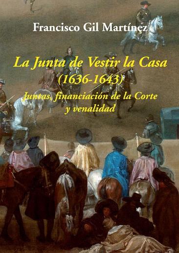 LA JUNTA DE VESTIR LA CASA (1636-1643).JUNTAS,FINANCIACIÓN DE LA CORTE Y VENALIDAD | 9788416335350 | GIL MARTÍNEZ,FRANCISCO | Llibreria Geli - Llibreria Online de Girona - Comprar llibres en català i castellà