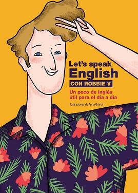 LET'S SPEAK ENGLISH CON ROBBIE V | 9788418260773 | ROBBIE V/@LETSSPEAKENGLISH/GRIMAL,ANNA | Llibreria Geli - Llibreria Online de Girona - Comprar llibres en català i castellà