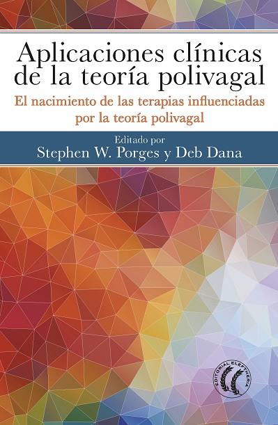 APLICACIONES CLÍNICAS DE LA TEORÍA POLIVAGAL.EL NACIMIENTO DE LAS TERAPIAS INFLUENCIADAS POR LA TEORÍA POLIVAGAL | 9788494964152 | PORGES,STEPHEN,W/DANA,DEB | Llibreria Geli - Llibreria Online de Girona - Comprar llibres en català i castellà