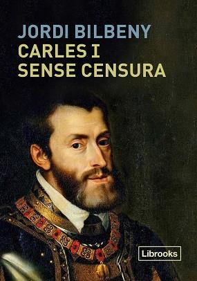 CARLES I SENSE CENSURA | 9788494983269 | BILBENY, JORDI | Llibreria Geli - Llibreria Online de Girona - Comprar llibres en català i castellà